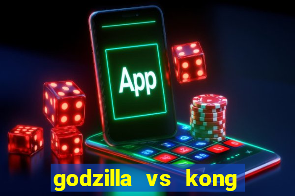 godzilla vs kong filme completo dublado topflix